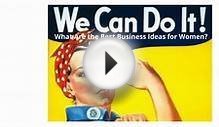 What Are the Best Business Ideas for Women?