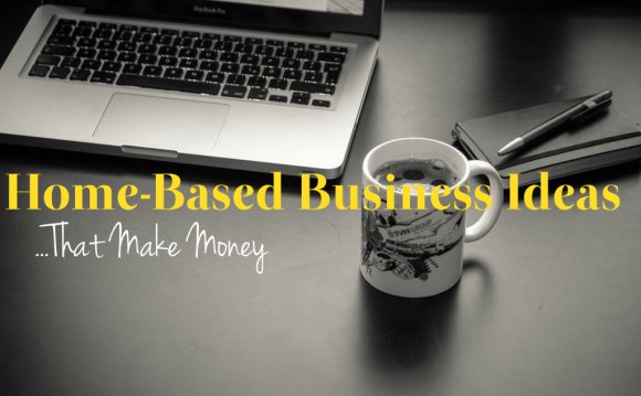 Home-Based Business Ideas That