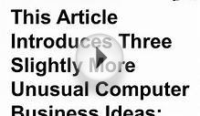 3 Unusual Computer Business Ideas (Screencast)